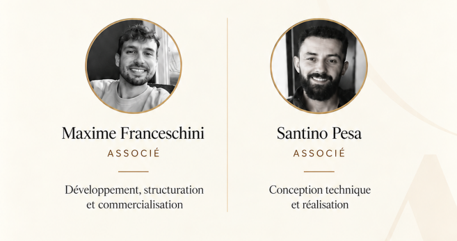 Maxime Franceschini, associé : développement, structuration et commercialisation. Santino Pesa, associé : conception technique et réalisation.
